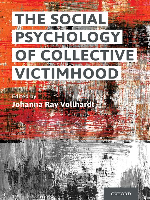 Title details for The Social Psychology of Collective Victimhood by Johanna Ray Vollhardt - Available